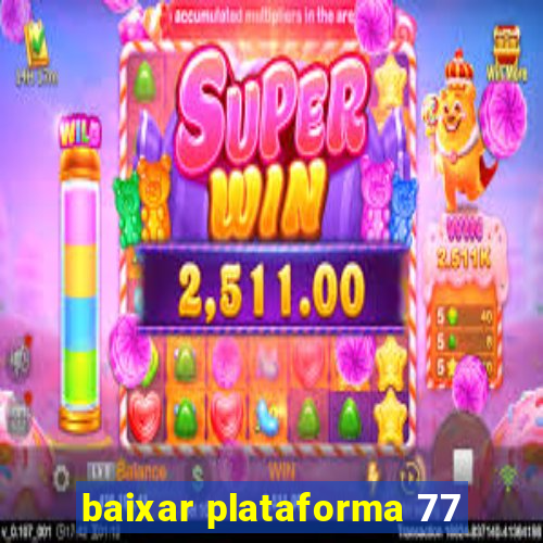 baixar plataforma 77