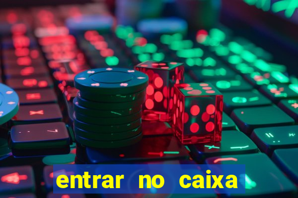 entrar no caixa tem pelo google