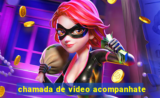 chamada de video acompanhate