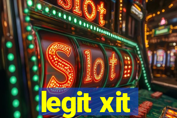 legit xit