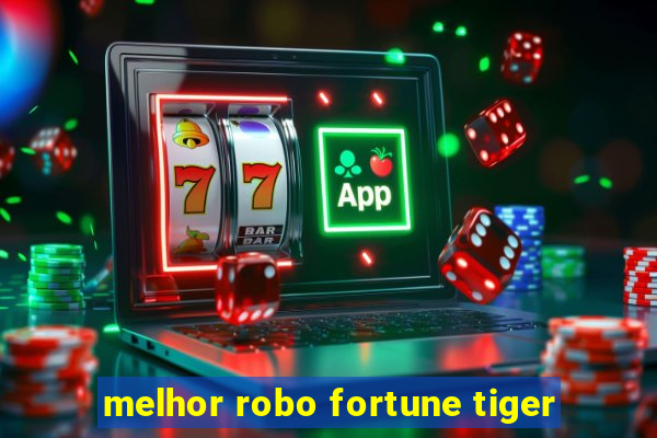 melhor robo fortune tiger