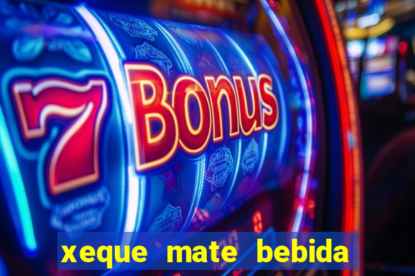 xeque mate bebida tabela nutricional