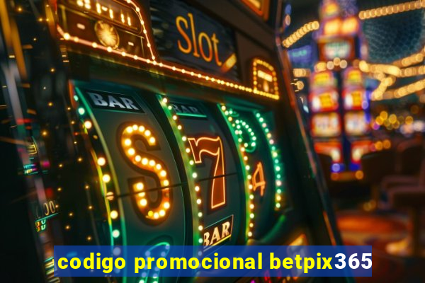 codigo promocional betpix365