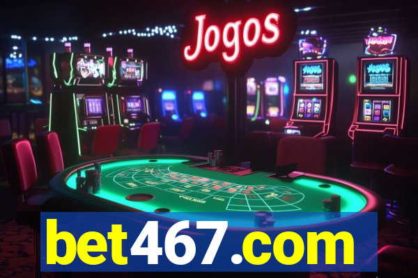 bet467.com