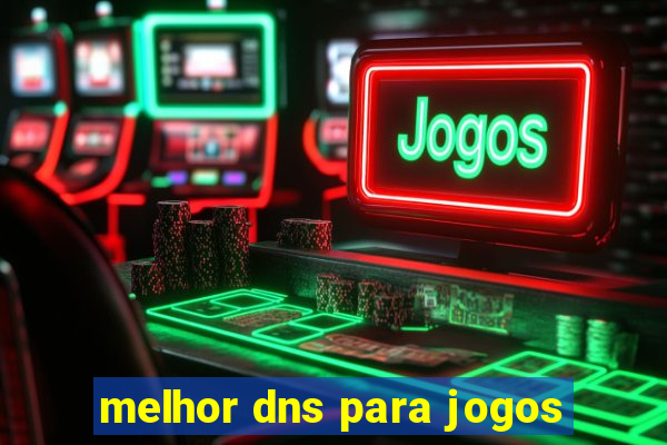 melhor dns para jogos