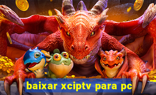 baixar xciptv para pc