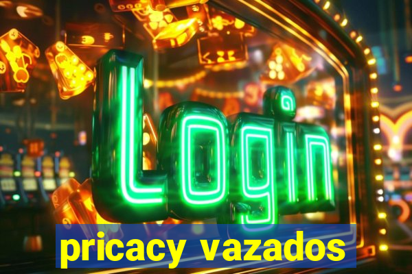 pricacy vazados