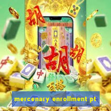 mercenary enrollment pt