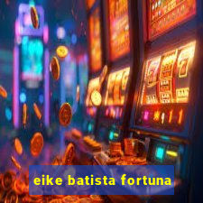 eike batista fortuna
