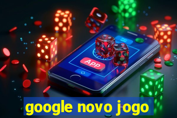 google novo jogo