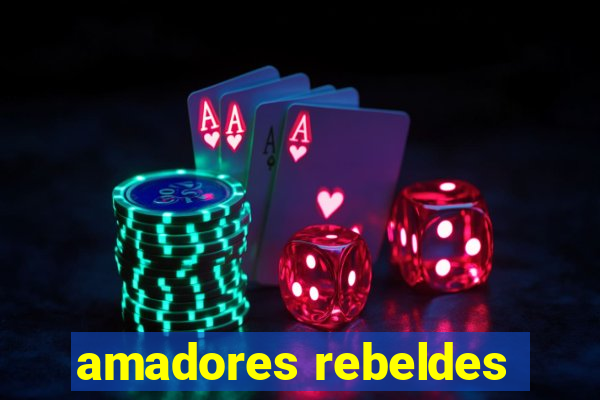 amadores rebeldes