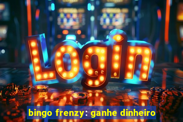 bingo frenzy: ganhe dinheiro