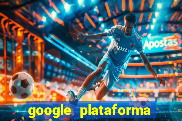 google plataforma de jogos
