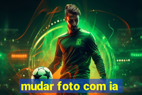 mudar foto com ia