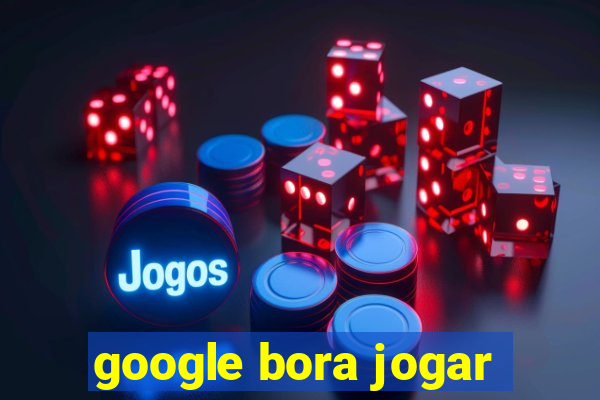 google bora jogar