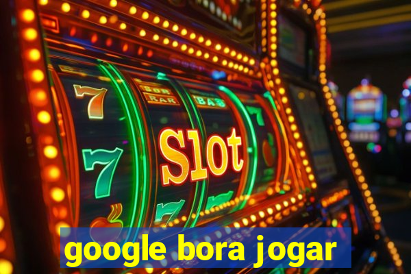 google bora jogar