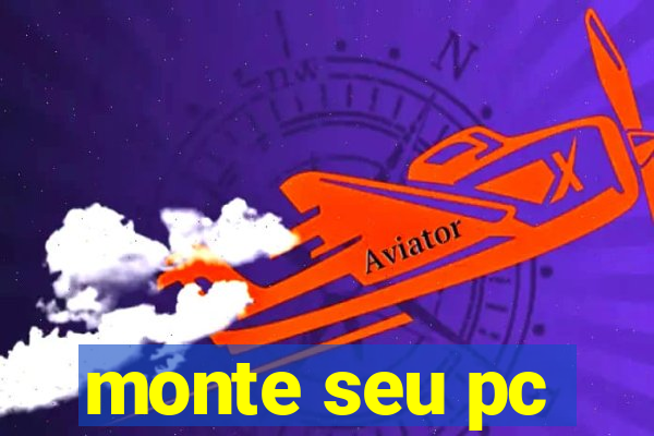 monte seu pc