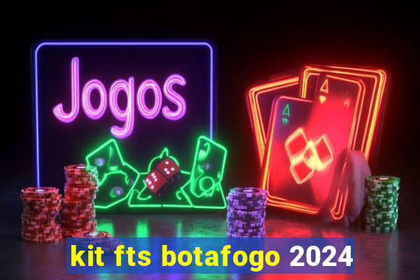 kit fts botafogo 2024