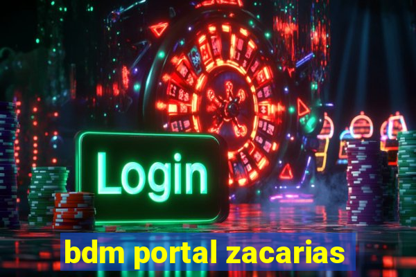 bdm portal zacarias