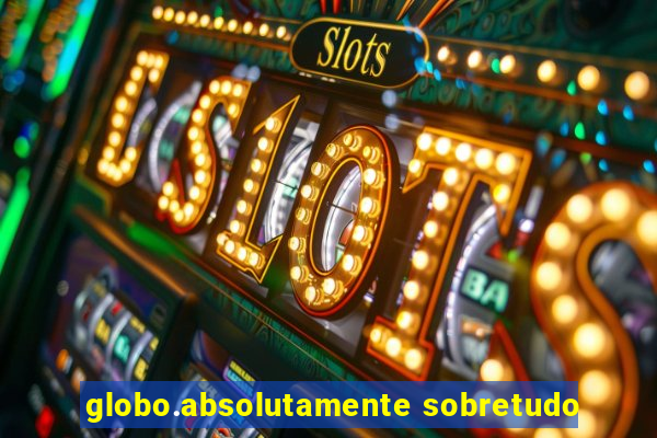 globo.absolutamente sobretudo
