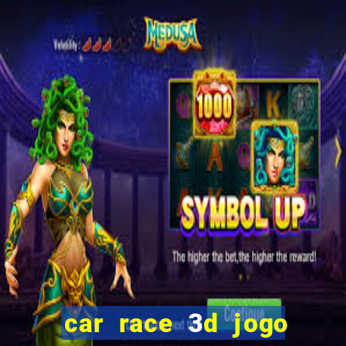 car race 3d jogo de carros
