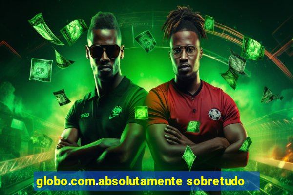 globo.com.absolutamente sobretudo
