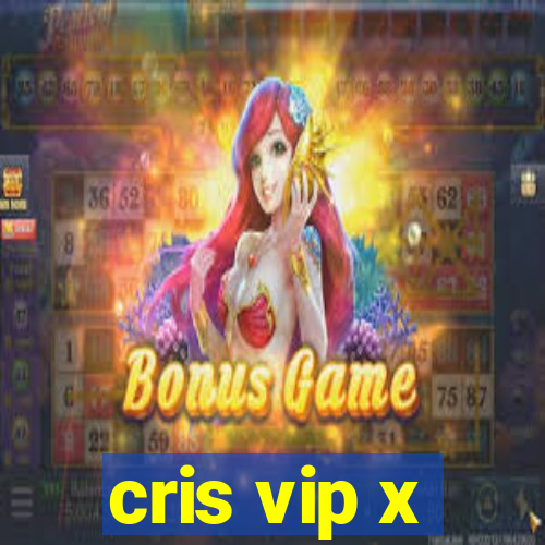 cris vip x