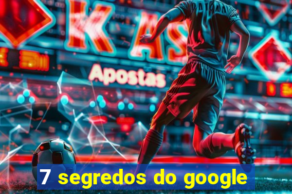 7 segredos do google