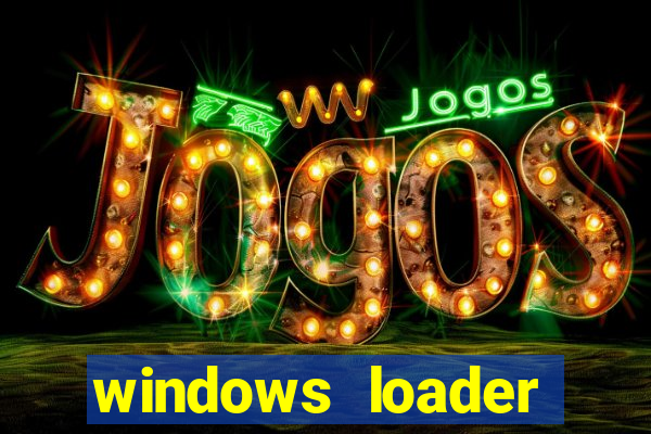 windows loader ativador windows 7