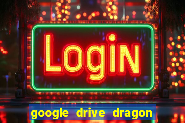 google drive dragon ball super
