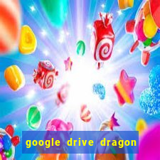 google drive dragon ball super