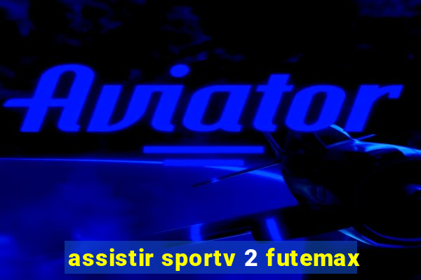 assistir sportv 2 futemax
