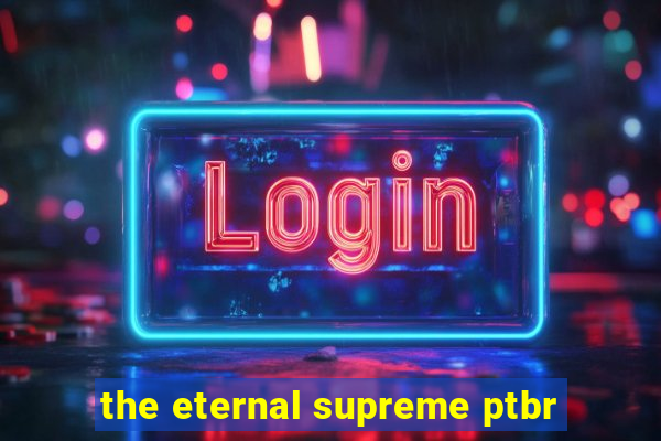 the eternal supreme ptbr