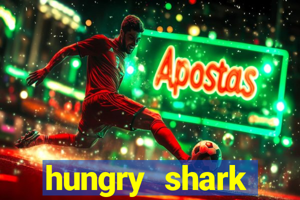 hungry shark evolution dinheiro infinito ios