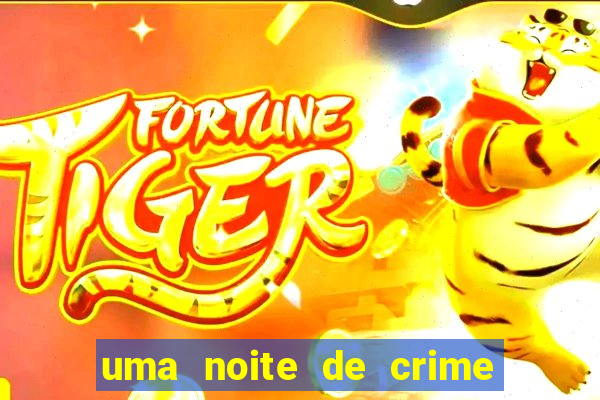 uma noite de crime dublado drive