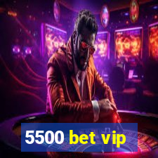 5500 bet vip