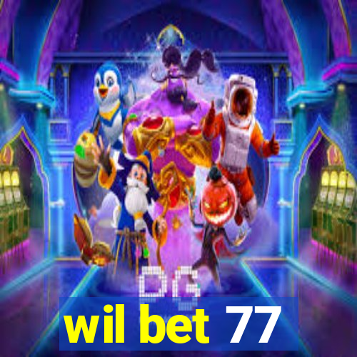 wil bet 77