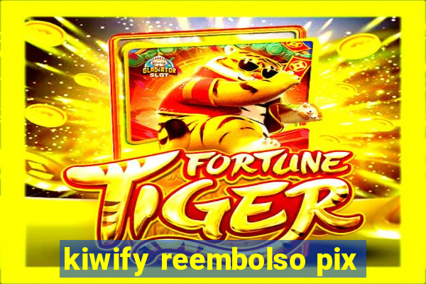kiwify reembolso pix