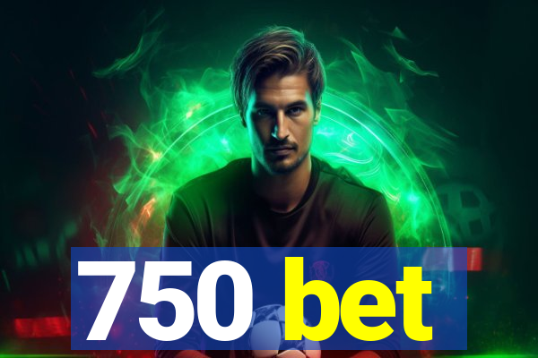 750 bet