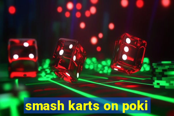 smash karts on poki