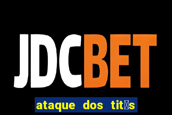 ataque dos tit茫s filme online dublado