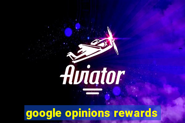 google opinions rewards