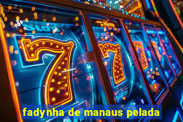 fadynha de manaus pelada