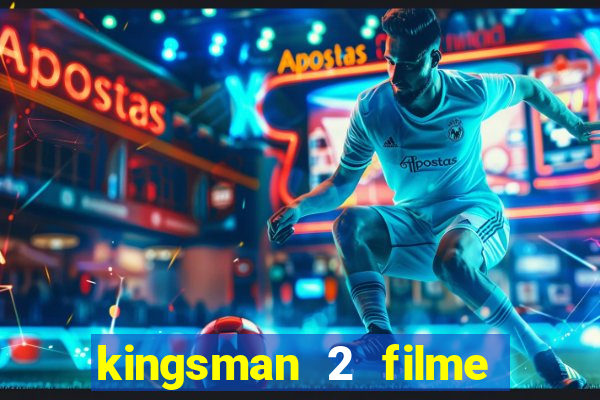 kingsman 2 filme completo dublado superflix