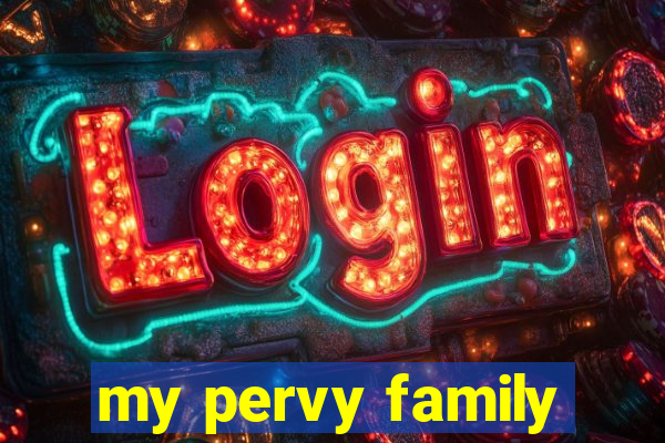my pervy family
