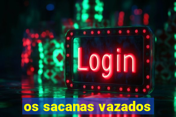 os sacanas vazados