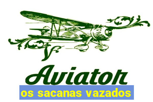 os sacanas vazados