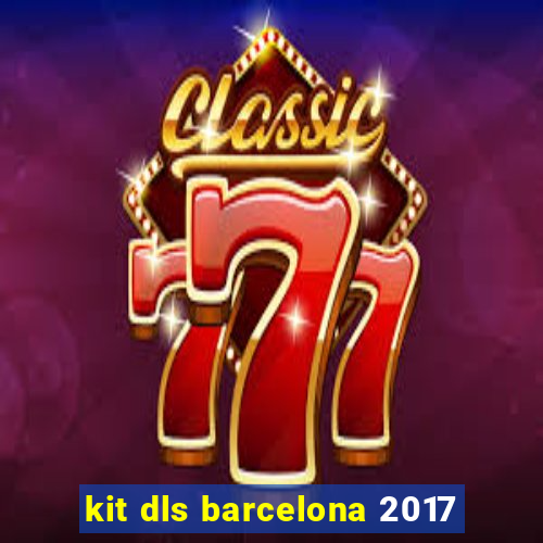 kit dls barcelona 2017