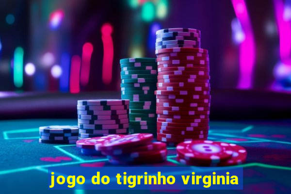 jogo do tigrinho virginia