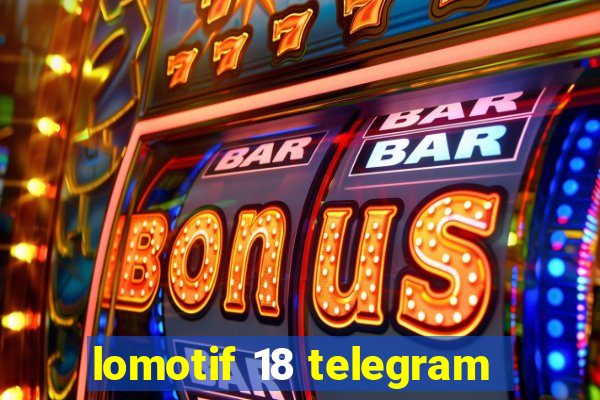 lomotif 18 telegram